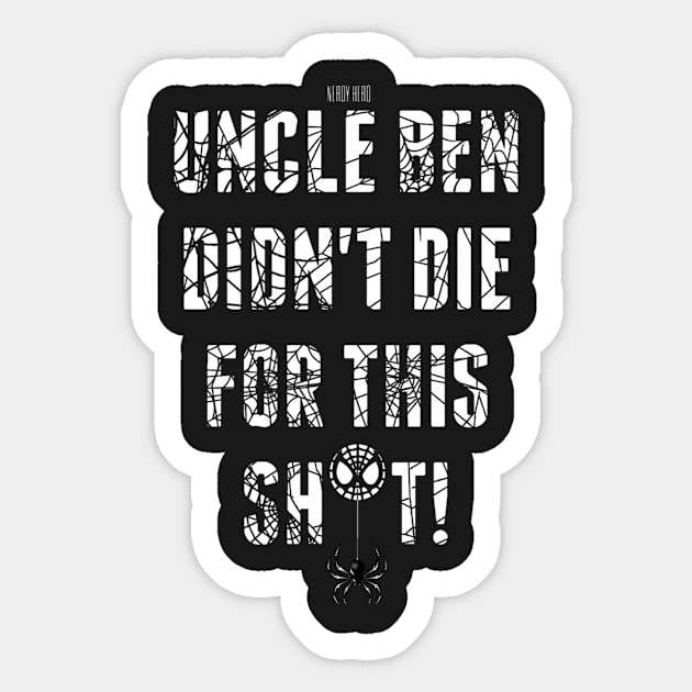 Uncle Ben Didn't Die For This Sh*t! Sticker by NerdyHero